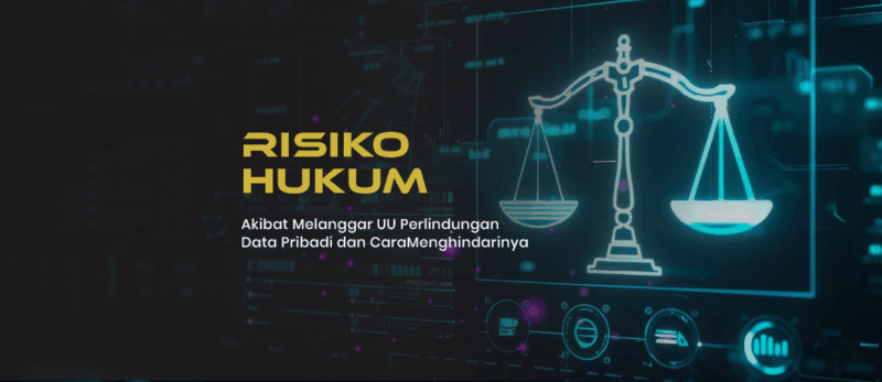 Risiko Hukum Akibat Melanggar UU PDP dan Cara Menghindarinya