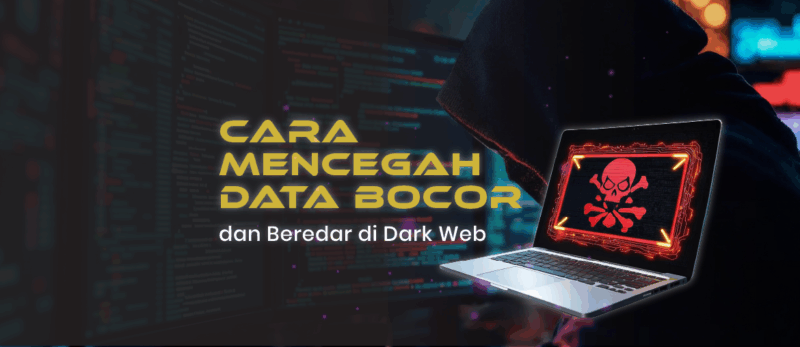 Cara Mencegah Data Anda Bocor di Dark Web