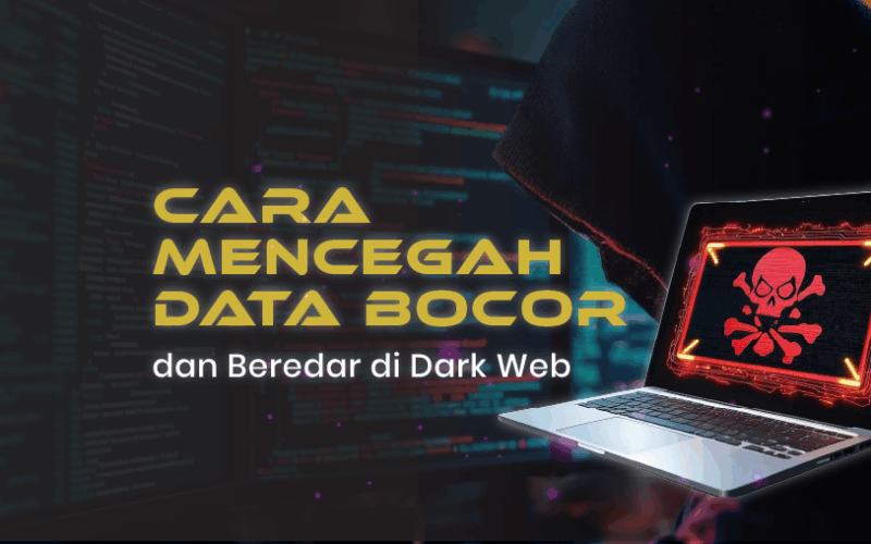 Cara Mencegah Data Anda Bocor di Dark Web
