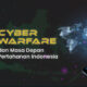 Cyber Warfare dan Masa Depan Pertahanan Indonesia