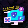 Pentingnya Keamanan Password dalam Melindungi Akun Bisnis