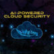 AI Mengubah Cara Cloud Security Bekerja